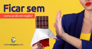 Como se diz “Ficar Sem” em inglês?