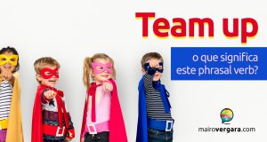 Team Up | O que significa este phrasal verb?