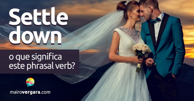 Settle Down | O que significa este phrasal verb?
