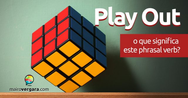 Play Out | O que significa este phrasal verb?