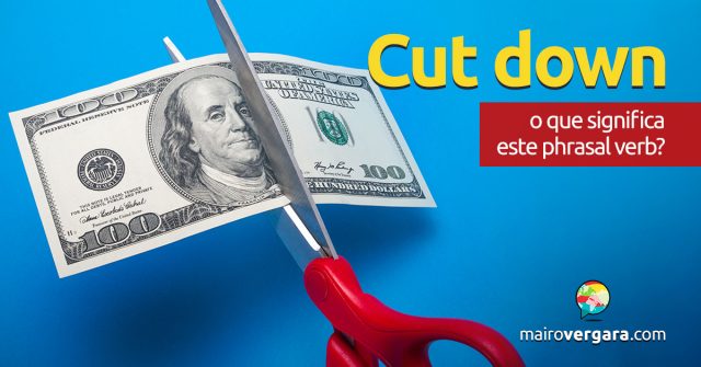 Cut Down | O que significa este phrasal verb?