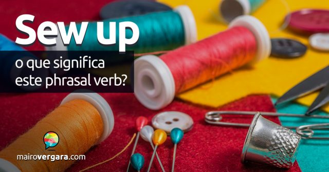 Sew Up | O que significa este phrasal verb?