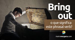 Bring Out | O que significa este phrasal verb?