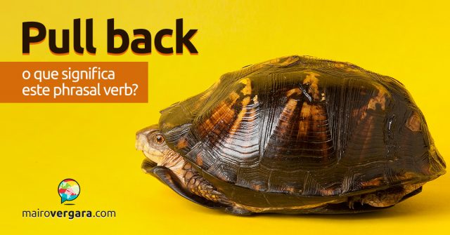 Pull Back | O que significa este phrasal verb?