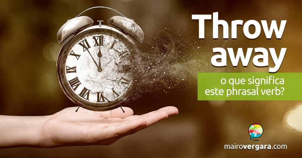 Throw Away O que significa este phrasal verb?