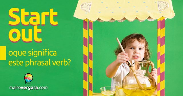 Start Out | O que significa este phrasal verb?