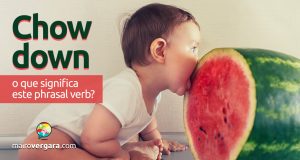 Chow Down | O que significa este phrasal verb?