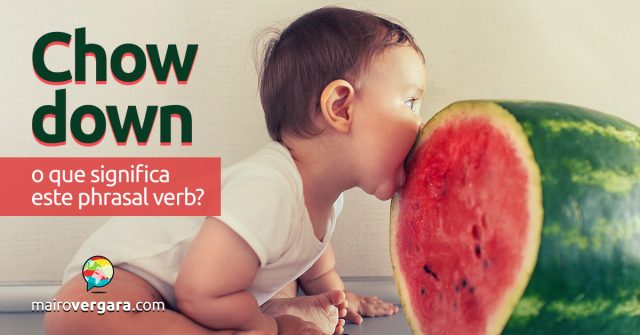 Chow Down | O que significa este phrasal verb?