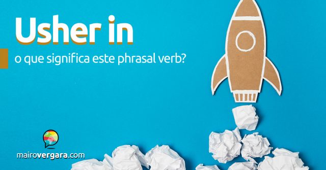 Usher In | O que significa este phrasal verb?