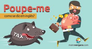 Como se diz "Poupe-me!" em inglês?