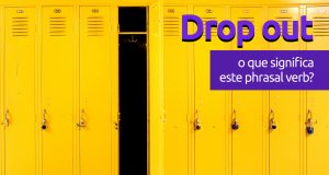 Drop Out | O que significa este phrasal verb?