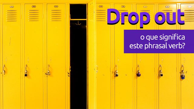 Drop Out | O que significa este phrasal verb?