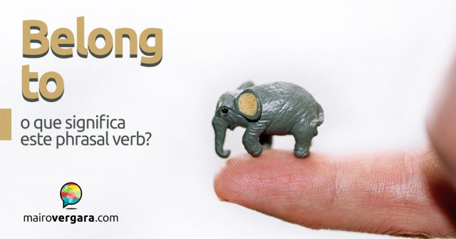 Belong To | O que significa este phrasal verb?