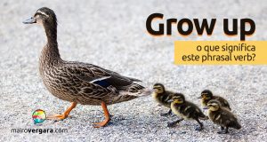 Grow Up | O que significa este phrasal verb?
