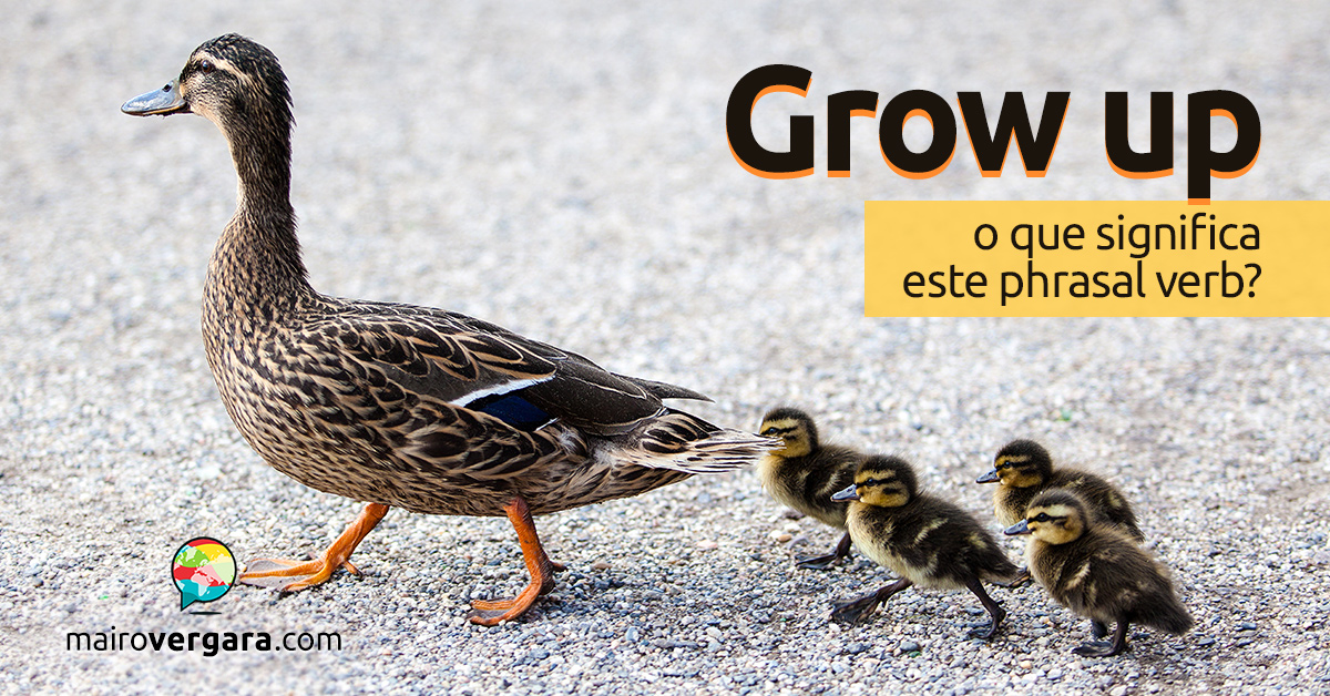 Grow Up  O que significa este phrasal verb?