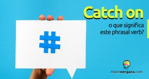 Catch On, o que significa este phrasal verb?