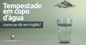 Como se diz “Tempestade em Copo D’água” em inglês?