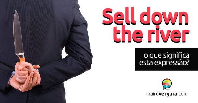 Sell Down the River | O que significa esta expressão?