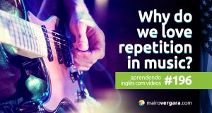 Aprendendo Inglês Com Vídeos #196: Why We Love Repetition in Music
