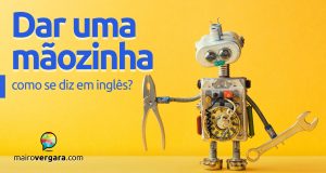 Como se diz "Dar uma Mãozinha" em inglês?