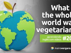Aprendendo Inglês Com Vídeos #200: What Would Happen If the Whole World Was Vegetarian? Aprendendo Inglês Com Vídeos #200: What Would Happen If the Whole World Was Vegetarian?