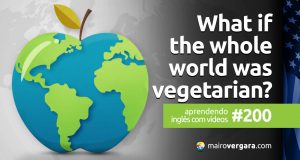 Aprendendo Inglês Com Vídeos #200: What Would Happen If the Whole World Was Vegetarian?