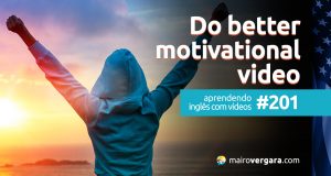 Aprendendo Inglês Com Vídeos #200: Do Better – Motivational Video