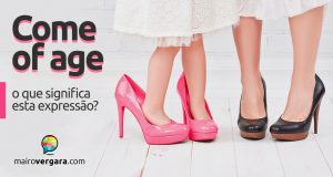 Come of Age | O que significa esta expressão?