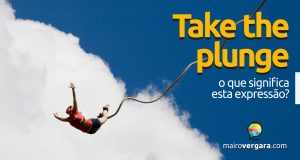 Take the Plunge | O que significa esta expressão?