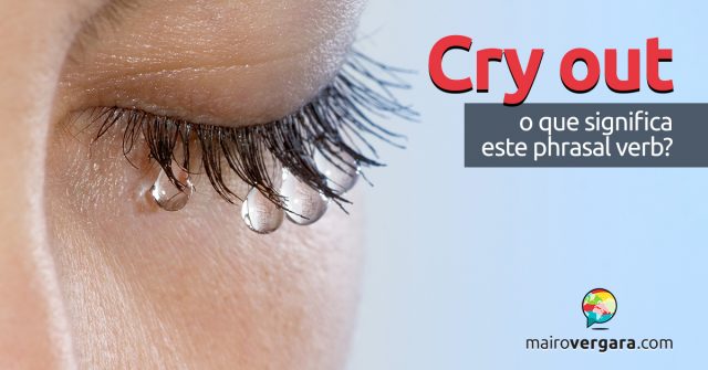 Cry Out | O que significa este phrasal verb?