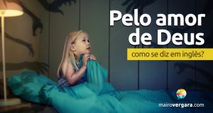 Como se diz "Pelo Amor de Deus" em inglês?