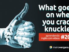 Aprendendo Inglês Com Vídeos #204: Here’s What Happens When You Crack Your Knuckles