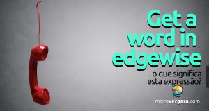 Get a Word in Edgewise | O que significa esta expressão?