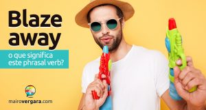 Blaze Away | O que significa este phrasal verb?