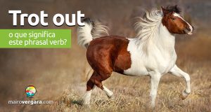 Trot Out | O que significa este phrasal verb?