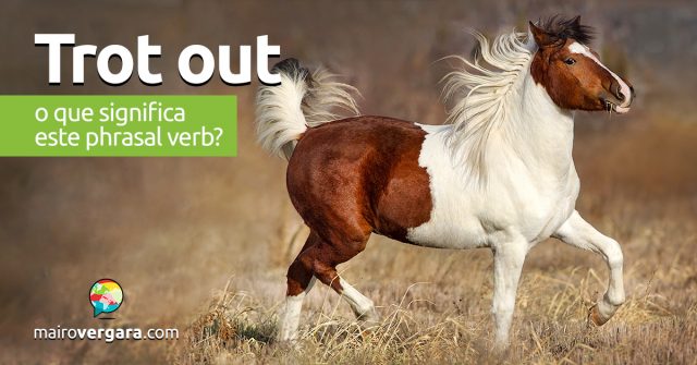 Trot Out | O que significa este phrasal verb?