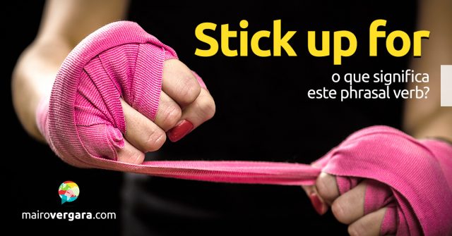 Stick Up For | O que significa este phrasal verb?