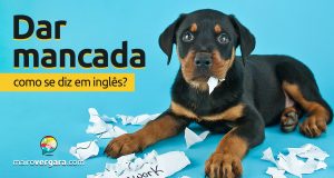 Como se diz "Dar Mancada" em inglês?