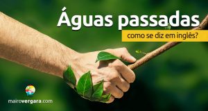 Como se diz “Águas Passadas” em inglês?