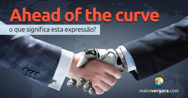 Ahead of the Curve | O que significa esta expressão?