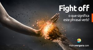 Fight Off | O que significa este phrasal verb?