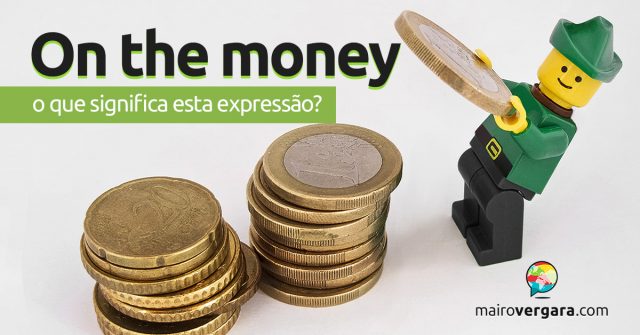 On the Money | O que significa esta expressão?