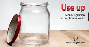 Use Up | O que significa este phrasal verb?