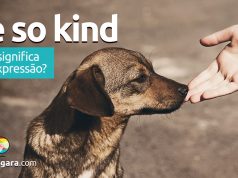 Be So Kind | O que significa esta expressão?