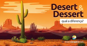 Qual a diferença entre Desert e Dessert?