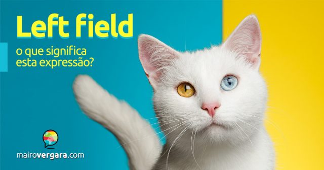 Left Field | O que significa esta expressão?