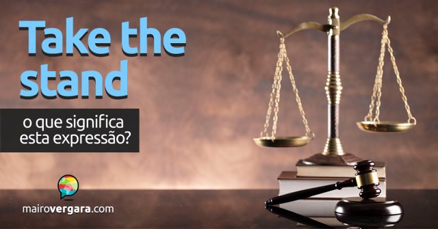 Take the Stand | O que significa esta expressão?