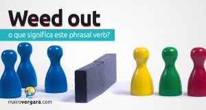 Weed Out | O que significa este phrasal verb?