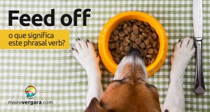 Feed Off | O que significa este phrasal verb?