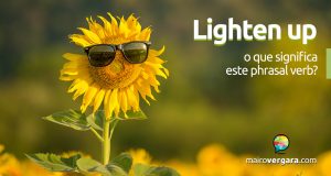 Lighten Up | O que significa este phrasal verb?